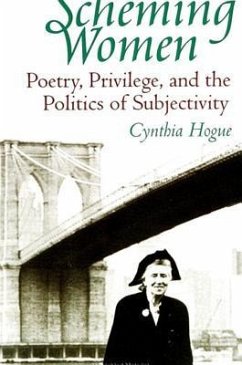 Scheming Women: Poetry, Privilege, and the Politics of Subjectivity - Hogue, Cynthia