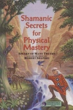 Shamanic Secrets for Physical Mastery - Shapiro, Robert