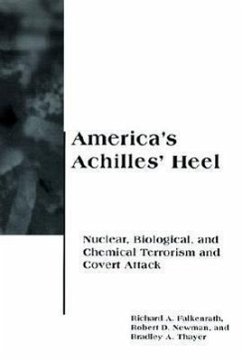 America's Achilles' Heel: Nuclear, Biological, and Chemical Terrorism and Covert Attack - Falkenrath, Richard A.; Newman, Robert D.; Thayer, Bradley A.