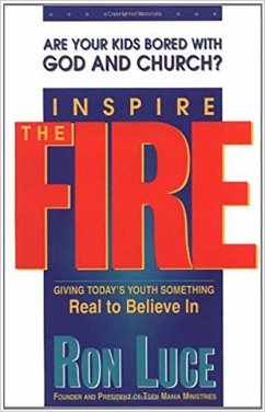 Inspire the Fire: Are Your Kids Bored with God and Church? - Luce, Ron