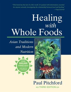 Healing with Whole Foods, Third Edition: Asian Traditions and Modern Nutrition--Your Holistic Guide to Healing Body and Mind Through Food and Nutritio - Pitchford, Paul