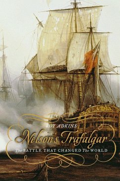 Nelson's Trafalgar: The Battle That Changed the World - Adkins, Roy