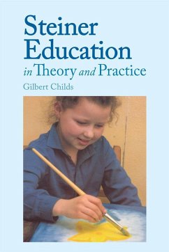 Steiner Education in Theory and Practice - Childs, Gilbert J.