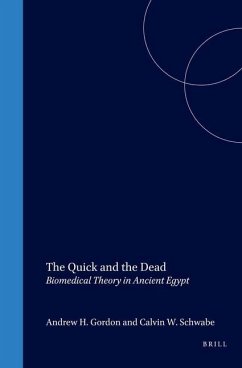 The Quick and the Dead: Biomedical Theory in Ancient Egypt - Gordon, Andrew; Schwabe, Calvin
