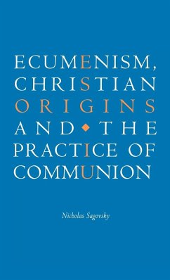 Ecumenism, Christian Origins and the Practice of Communion - Sagovsky, Nicholas