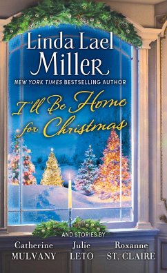 I'll Be Home for Christmas - Miller, Linda Lael; Mulvany, Catherine; Leto, Julie; St Claire, Roxanne