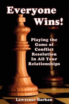 Everyone Wins! Playing The Game Of Conflict Resolution In All Your Relationships - Barkan, Lawrence