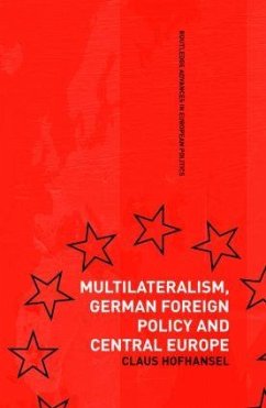 Multilateralism, German Foreign Policy and Central Europe - Hofhansel, Claus