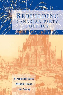Rebuilding Canadian Party Politics - Carty, R Kenneth