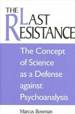 The Last Resistance: The Concept of Science as a Defense Against Psychoanalysis