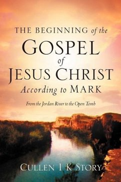 The Beginning of the Gospel of Jesus Christ According to Mark - Story, Cullen I. K.
