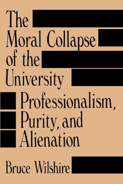 The Moral Collapse of the University - Wilshire, Bruce