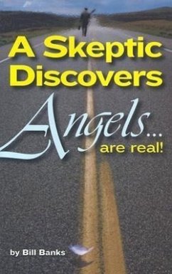 A Skeptic Discovers Angels... Are Real! - Banks, Bill