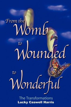 From the Womb to Wounded to Wonderful - Harris, Lucky Caswell