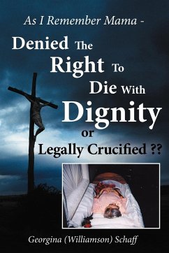 As I Remember Mama - Denied The Right To Die With Dignity or Legally Crucified ?? - Schaff, Georgina