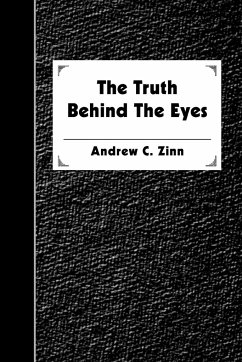 The Truth Behind The Eyes - Zinn, Andrew C.