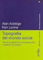 Topografía del mundo social : teoría y práctica de la investigación mediante encuestas - Aldridge, Alan; Levine, Ken