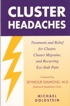 Cluster Headaches, Treatment and Relief: Treatment and Relief for Cluster, Cluster Migraine, and Recurring Eye-Stab Pain - Goldstein, Michael