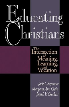 Educating Christians - Seymour, Jack L.; Crain, Margaret Ann; Crockett, Joseph V.