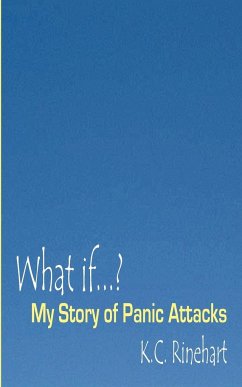 What if.? My Story of Panic Attacks - Rinehart, K. C.