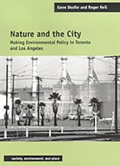 Nature and the City: Making Environmental Policy in Toronto and Los Angeles - Desfor, Gene; Keil, Roger
