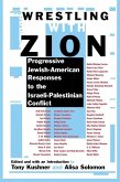 Wrestling with Zion: Progressive Jewish-American Responses to the Israeli-Palestinian Conflict