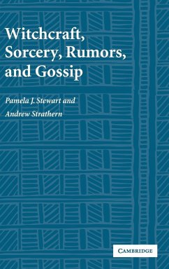 Witchcraft, Sorcery, Rumors and Gossip - Stewart, Pamela J.; Strathern, Andrew