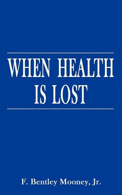 When Health is Lost - Mooney, F. Bentley Jr.