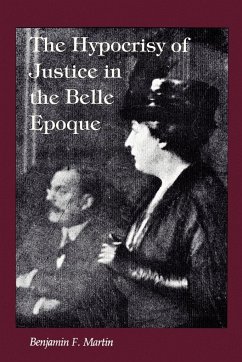 The Hypocrisy of Justice in the Belle Epoque - Martin, Benjamin F.