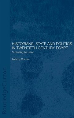 Historians, State and Politics in Twentieth Century Egypt - Gorman, Anthony