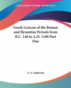 Greek Lexicon of the Roman and Byzantine Periods from B.C. 146 to A.D. 1100 Part One - Sophocles, E. A.