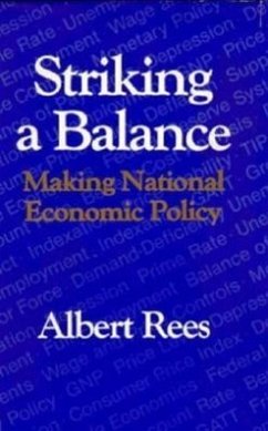 Striking a Balance: Making National Economic Policy - Rees, Albert