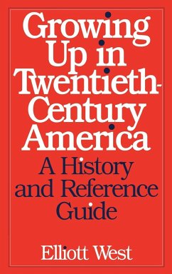 Growing Up in Twentieth-Century America - West, Elliott; West, W. E.