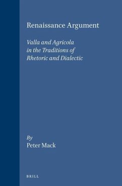 Renaissance Argument: Valla and Agricola in the Traditions of Rhetoric and Dialectic - Mack, Peter