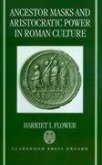 Ancestor Masks and Aristocratic Power in Roman Culture