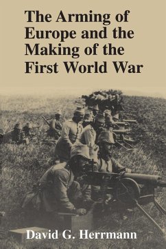 The Arming of Europe and the Making of the First World War - Herrmann, David G.