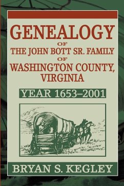 Genealogy of the John Bott Sr. Family of Washington County, Virginia - Kegley, Bryan S.