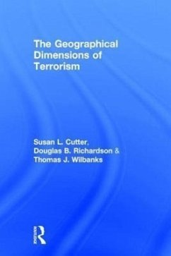 The Geographical Dimensions of Terrorism - Cutter, Susan L. / Richardson, Douglas B. / Wilbanks, Thomas J. (eds.)