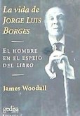 La vida de Jorge Luis Borges : una vida en el reflejo de los libros
