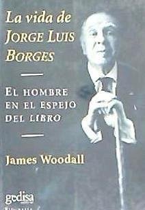La vida de Jorge Luis Borges : una vida en el reflejo de los libros - Woodall, James