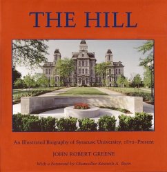 The Hill: An Illustrated Biography of Syracuse University, 1870-Present - Greene, John