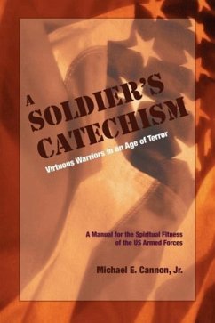 The Soldier's Catechism: Virtuous Warriors in an Age of Terror - Cannon, Michael E.