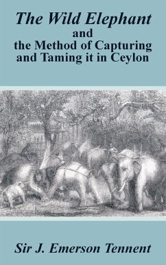 The Wild Elephant and the Method of Capturing and Taming It in Ceylon - Tennent, James Emerson
