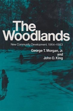 The Woodlands: New Community Development, 1964-1983 - Morgan, George T. King, John O.