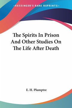 The Spirits In Prison And Other Studies On The Life After Death - Plumptre, E. H.