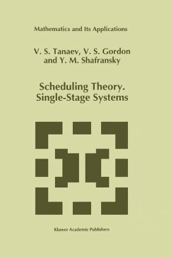 Scheduling Theory. Single-Stage Systems - Tanaev, V.;Gordon, W.;Shafransky, Yakov M.