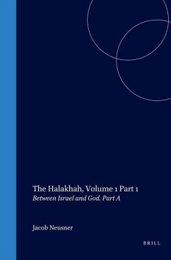 The Halakhah: An Encyclopaedia of the Law of Judaism: Volume 1: Between Israel and God: part a - Neusner, Jacob