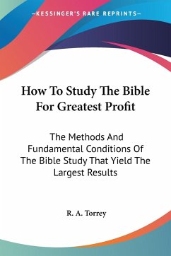 How To Study The Bible For Greatest Profit - Torrey, R. A.