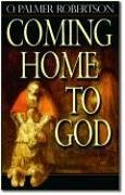 Coming Home to God - Robertson, O. Palmer