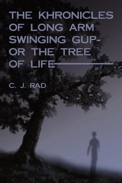 The Khronicles of Long Arm Swinging Gup- Or the Tree of Life - Rad, Charles J.